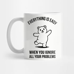 Everything Is Easy When You Ignore All Your Problems Carefree Attitude Mug